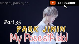FF BTS PARK JIMIN [bertemu CEO Joon] MY POSESIF IDOL EPISODE 35
