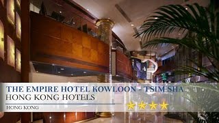 The empire hotel kowloon - tsim sha tsui hong kong hotels