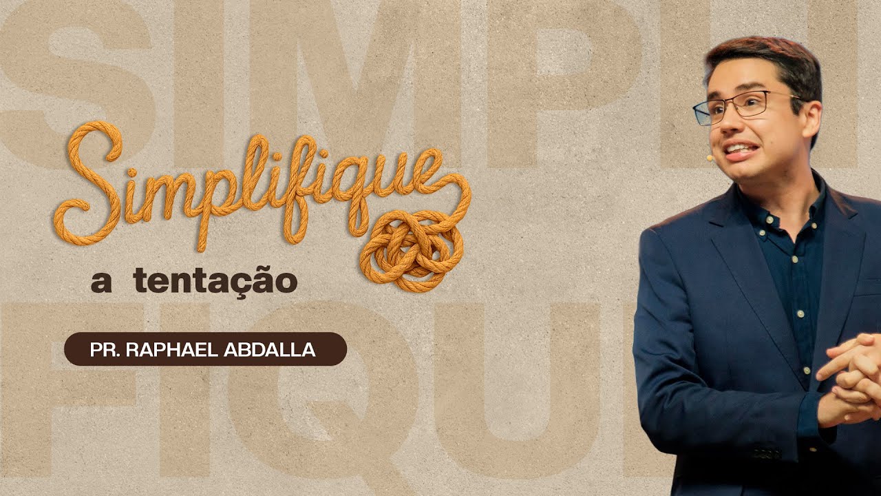 SIMPLIFIQUE - A TENTAÇÃO | Pr. Raphael Abdalla (Série Simplifique)