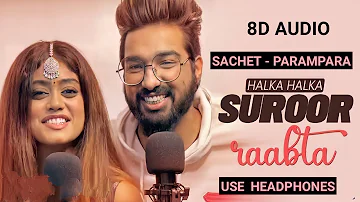 Ye Jo Halka Halka Suroor Hai X Raabta [ 8D Audio ] Sachet Parampara | New Song 2021 | Use Headphones