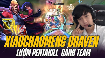 XIAOCHAOMENG BẤT NGỜ ĐỔI GIÓ ĐÁNH DRAVEN AD VÀ CÁI KẾT LƯỢM PENTAKILL  GÁNH TEAM CỰC CHÁY