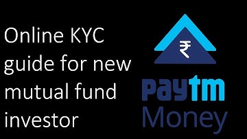 Paytm Money KYC (online) for new mutual fund investor: guide with step by step instructions