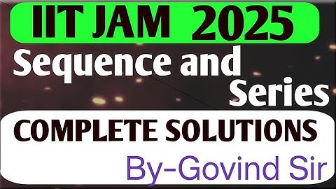 IIT JAM MATHSEMATICS LECTURES | IIT JAM 2025 SEQUENCE AND SERIES QUESTIONS ANSWER BY GOVIND SIR