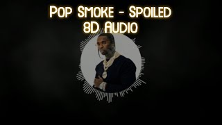Pop Smoke - Spoiled [8D AUDIO]🎧🎧