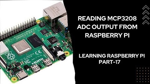Reading MCP3208 ADC value using Raspberry Pi | Learning Raspberry Pi Part - 17