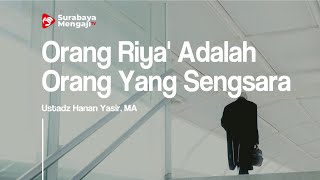 Orang Riya' Adalah Orang Yang Sengsara - Ustadz Abdurrahman, S.Pd.