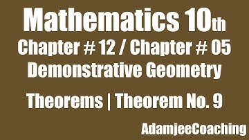 Mathematics 10th Unit 12 /Unit 5 Demonstrative Geometry | Theorems | Theorem No. 9 | AdamjeeCoaching
