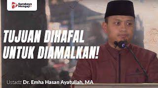 Tujuan Dihafal Untuk Diamalkan! - Ustadz Dr. Emha Hasan Ayatullah, MA