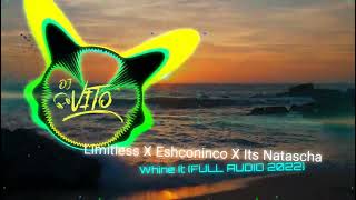 Limitless ✖ Eshconinco ✖ Its Natascha - Whine It (FULL AUDIO 2022) Resimi