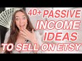 40+ Passive Income Ideas to Sell on Etsy