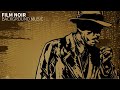 Film Noir Background Music for Videos I Noir Jazz Playlist I No Copyright Music
