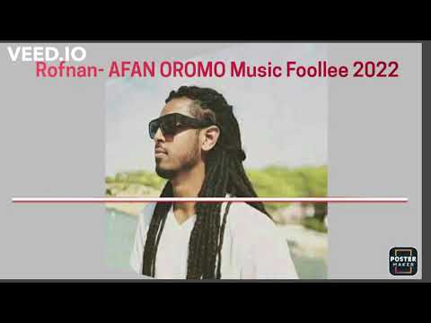 Rofnan Foollee Afan Oromo Music 2022