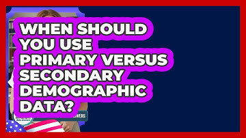 When Should You Use Primary Versus Secondary Demographic Data? - Demographic Data Answers