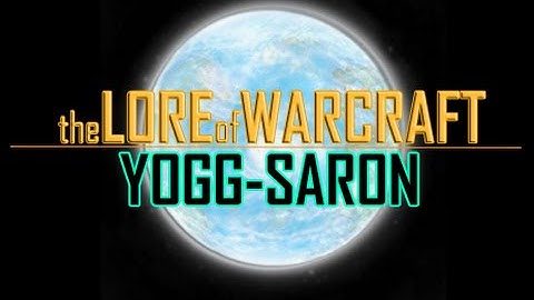 Lore of Warcraft: Yogg-Saron