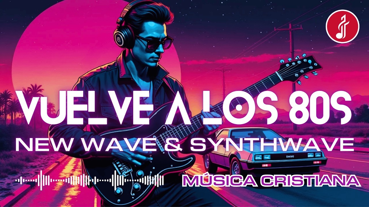 🎶 Música Cristiana de los 80s ✝️ New Wave & Synthwave 🙌 Vuelve a los años 80