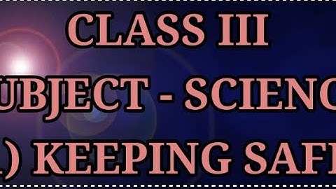 Class III Science 1) Keeping Safe