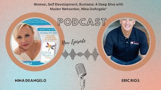 Women - Self Development - Business - A Deep Dive With Nina DeAngelo Master Networker - Eric Rios