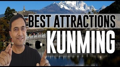 Best Attractions and Places to See in Kunming, China