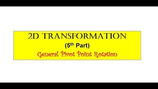 CG (Part 5) General Pivot Point Rotation