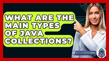 What Are The Main Types Of Java Collections? - Next LVL Programming