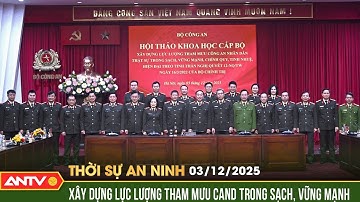 Thời sự an ninh ngày 3/12: Xây dựng lực lượng Tham mưu CAND trong sạch, vững mạnh | ANTV
