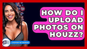 How Do I Upload Photos On Houzz? - Everyday-Networking