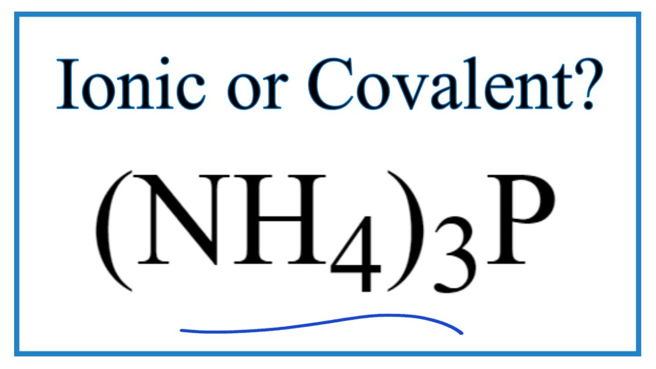 Is (Nh4)3P Ionic Or Covalent/Molecular? - Youtube