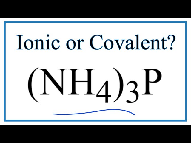 Is (Nh4)3P Ionic Or Covalent/Molecular? - Youtube