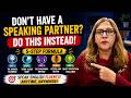 Don't Have a Speaking Partner? | Do This Instead! || Nuzhat Jabeen