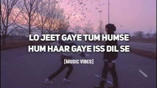 Lo Jeet Gaye Tum Humse Hum Haar Gaye Iss Dil Se - Music Vibes