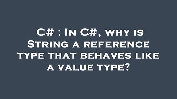 C# : In C#, why is String a reference type that behaves like a value type?