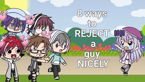 8 WAYS TO REJECT A GUY NICELY(gacha life skit)⚠AUDIO