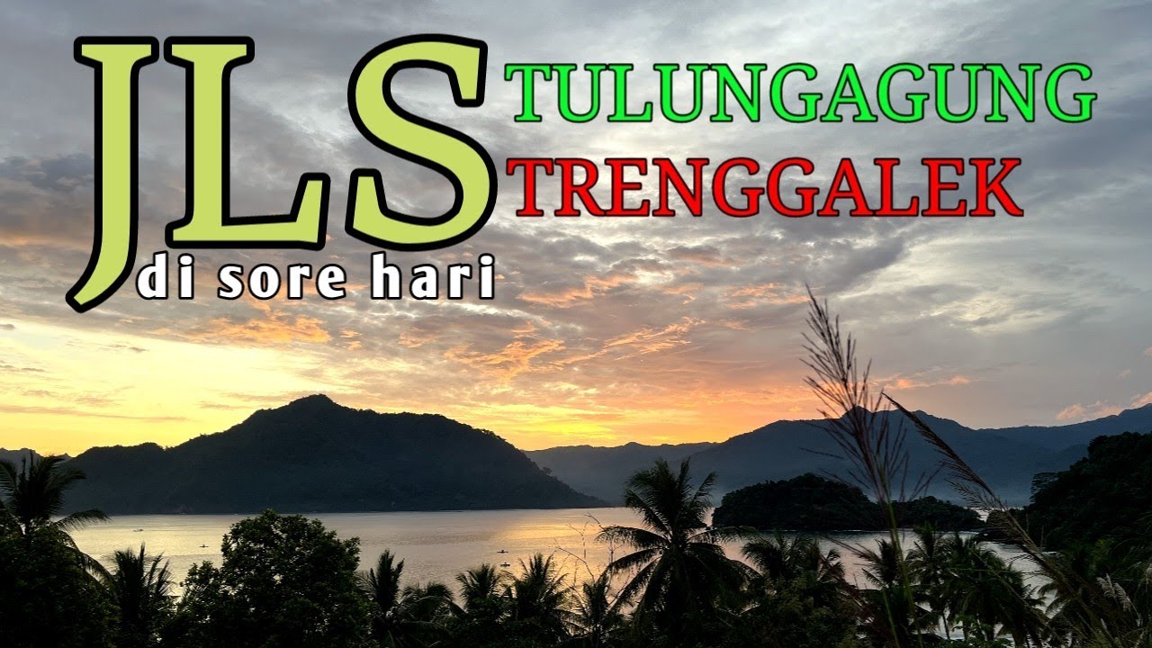 KONDISI TERKINI | JLS TULUNGAGUNG-TRENGGALEK | KEINDAHAN JLS DI SORE HARI