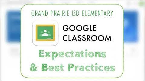 GPISD Google Classroom Best Practices and Expectations