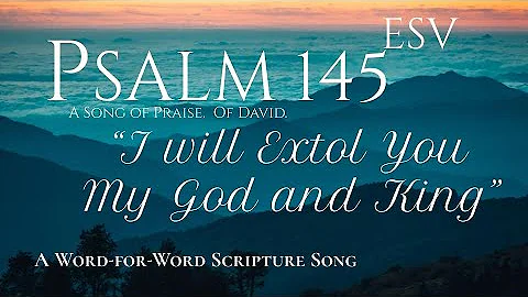 Psalm 145 ESV  : A WORD-FOR-WORD Scripture Song - DayDayNews