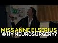 Why Neurosurgery? | Miss Anne Elserius (Neurosurgeon)