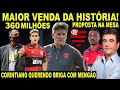 FLAMENGO FAZENDO MAIOR VENDA DA HISTÓRIA 360 MILHÕES! PROPOSTA NA MESA DO MENGÃO! CORINTIANO BOLADO!