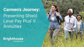 Carmen’s Journey: Presenting Shield Level Pay Plus II Annuities from Brighthouse Financial