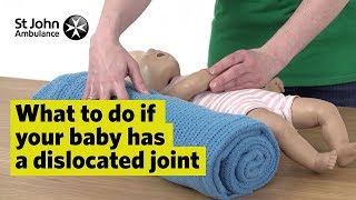 If Your Baby Has A Dislocated Joint - First Aid Training - St John Ambulance