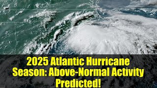 2025 Atlantic Hurricane Season: Above-Normal Activity Predicted!