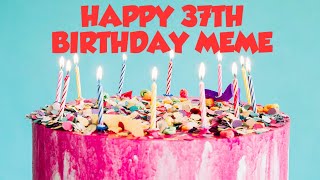 MY CO-WORKER MEME S 37TH BIRT AY