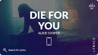 Alice Cooper - Die for You (Lyrics for Mobile)