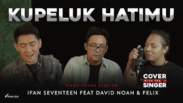 DAVID NOAH & FELIX Ft IFAN SEVENTEEN - KUPELUK HATIMU | Cover with the Singer #16 (Piano Version)