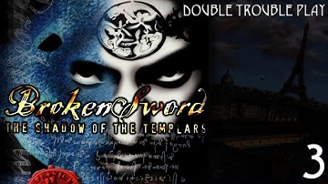 Double Trouble Play : Broken Sword The Shadow of the Templars : Ep 3
