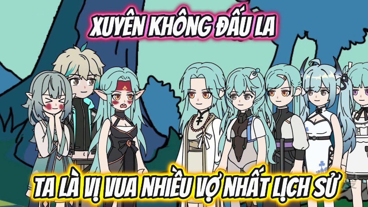 Xuyên Không Đấu La Ta Là Vị Vua Nhiều Vợ Nhất Lịch Sử Full 1-5 | HH Xuyên Không