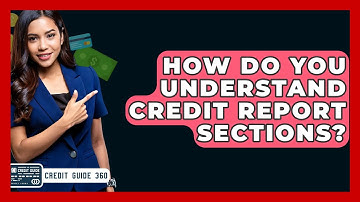 How Do You Understand Credit Report Sections? - CreditGuide360.com