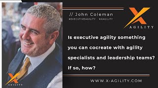 Is executive agility something you can cocreate with agility specialists and leadership teams?