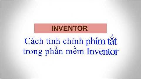 Cách tinh chỉnh phím tắt trong phần mềm Inventor