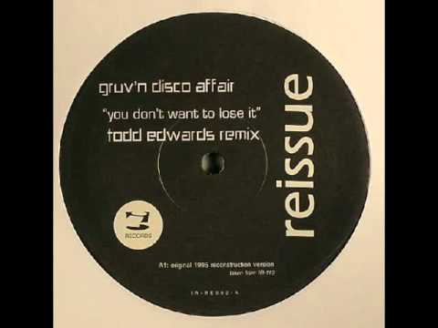 Gruv'n Disco Affair -- You Don't Want To Lose It (Todd Edwards Original 1995 Reconstruction Version)
