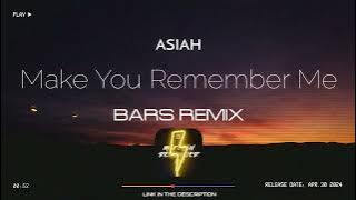 Asiah - Make You Remember Me (BARS Remix) [2024]